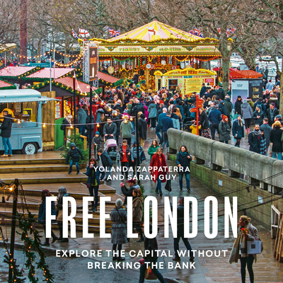 Free London: Explore the Capital Without Breaking the Bank - Zappaterra, Yolanda, and Guy, Sarah