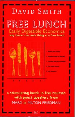 Free Lunch: Easily Digestible Economics, Served on a Plate - Smith, David, Dr., Msn, RN