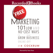 Free Marketing: 101 Low and No-Cost Ways to Grow Your Business, Online and Off