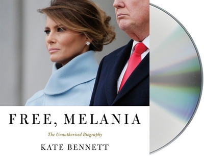 Free, Melania: The Unauthorized Biography - Bennett, Kate (Read by)