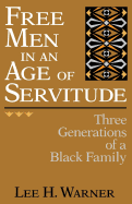 Free Men in an Age of Servitude: Three Generations of a Black Family