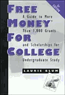 Free Money for College: A Guide to More Than 1,000 Grants and Scholarships for Undergraduate Study - Blum, Laurie