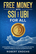 Free Money with SSI and UBI For All: Universal Basic Income's Answer to Social Security and the Artificial Intelligence Induced Unemployment Crisis