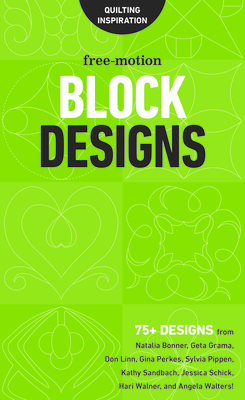 Free-Motion Block Designs: 75+ Designs from Natalia Bonner, Geta Grama, Don Linn, Gina Perkes, Sylvia Pippen, Kathy Sandbach, Jessica Schick, Hari Walner, and Angela Walters! - C&t Publishing, C&t (Compiled by)