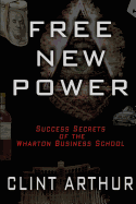 Free New Power: Success Secrets of The Wharton Business Schoool