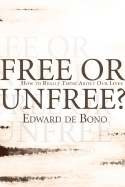Free or Unfree?: Are Americans Really Free? - de Bono, Edward