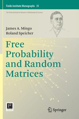 Free Probability and Random Matrices - Mingo, James A, and Speicher, Roland