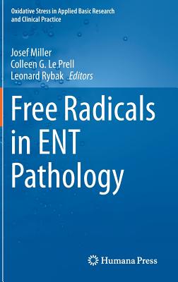 Free Radicals in ENT Pathology - Miller, Josef (Editor), and Le Prell, Colleen G. (Editor), and Rybak, Leonard (Editor)