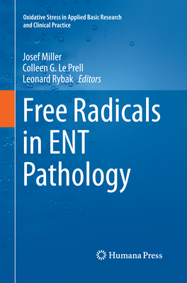 Free Radicals in Ent Pathology - Miller, Josef (Editor), and Le Prell, Colleen G (Editor), and Rybak, Leonard (Editor)