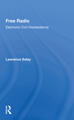 Free Radio: Electronic Civil Disobedience - Soley, Lawrence