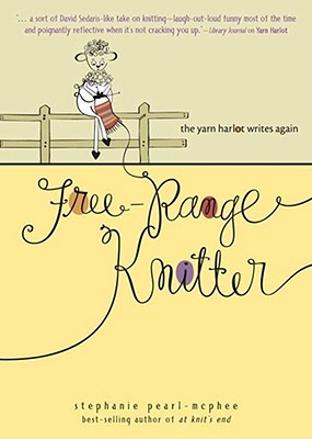 Free-Range Knitter: The Yarn Harlot Writes Again - Pearl-McPhee, Stephanie