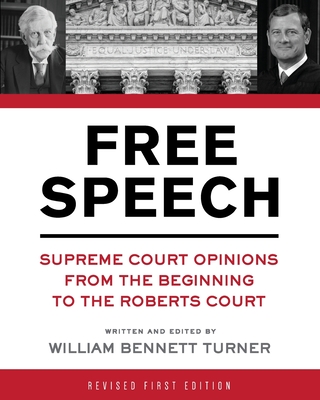 Free Speech: Supreme Court Opinions from the Beginning to the Roberts Court - Turner, William Bennett