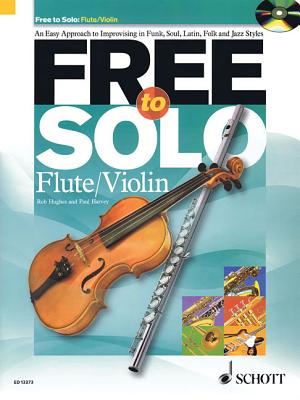 Free to Solo: Flute/Violin an Easy Approach to Improvising in Funk, Soul, Latin, Folk and Jazz Styles - Hughes, Rob, and Harvey, Paul