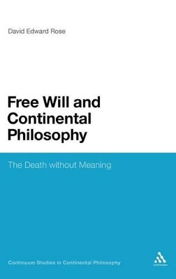 Free Will and Continental Philosophy: The Death Without Meaning - Rose, David Edward