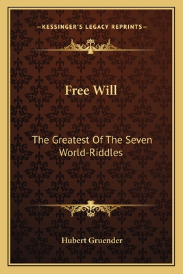 Free Will: The Greatest Of The Seven World-Riddles - Gruender, Hubert