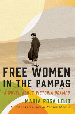 Free Women in the Pampas: A Novel about Victoria Ocampo - Lojo, Mara Rosa, and Cheadle, Norman (Translated by)