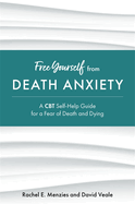 Free Yourself from Death Anxiety: A CBT Self-Help Guide for a Fear of Death and Dying