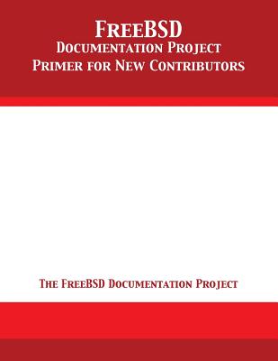 FreeBSD Documentation Project Primer for New Contributors - The Freebsd Documentation Project
