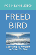 Freed Bird: Learning to Forgive in Order to Live