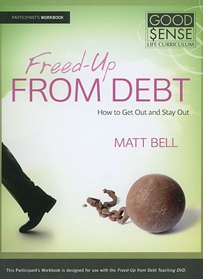 Freed-Up from Debt: How to Get Out and Stay Out - Bell, Matt