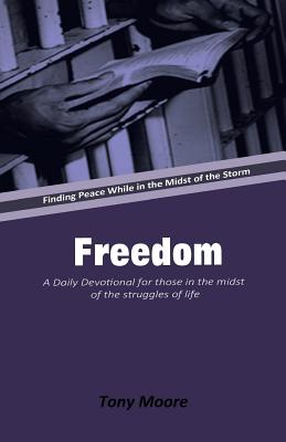 Freedom: A Daily Devotional for Those in the Midst of the Struggles of Life: Finding Peace While in the Midst of the Storm - Moore, Tony