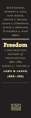 Freedom: A Documentary History of Emancipation, 1861-1867: Series 3, Volume 2: Land and Labor, 1866-1867 - O'Donovan, Susan E. (Editor)