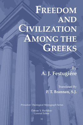 Freedom and Civilization Among the Greeks - Festugiere, A J, and Brannan, P T (Translated by), and Hadidian, Dikran (Editor)