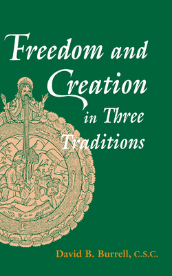 Freedom and Creation in Three Traditions - Burrell, David B