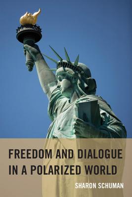 Freedom and Dialogue in a Polarized World - Schuman, Sharon