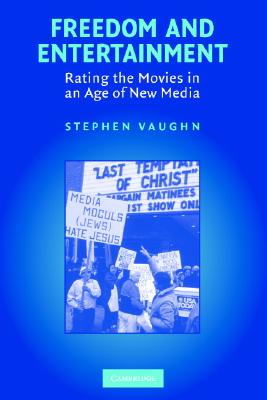 Freedom and Entertainment: Rating the Movies in an Age of New Media - Vaughn, Stephen