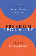 Freedom and Equality: Essays on Liberalism and Feminism