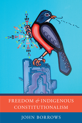 Freedom and Indigenous Constitutionalism - Borrows, John