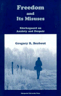 Freedom and Its Misuses: Kierkegaard on Anxiety and Despair - Beabout, Gregory R