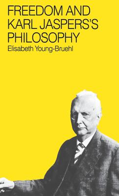 Freedom and Karl Jasper's Philosophy - Young-Bruehl, Elisabeth, Dr.
