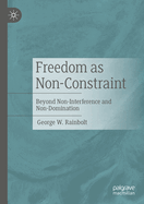 Freedom as Non-Constraint: Beyond Non-Interference and Non-Domination