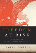 Freedom at Risk: Reflections on Politics, Liberty, and the State