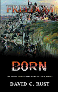 Freedom Born: The Kellys in the American Revolution, Book 4