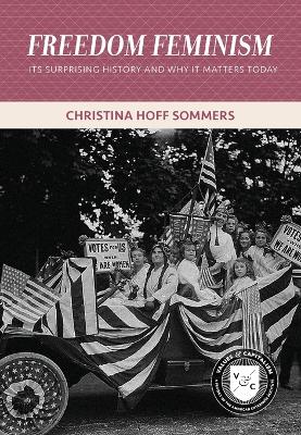 Freedom Feminism: Its Surprising History and Why It Matters Today - Sommers, Christina Hoff