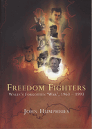 Freedom Fighters: Wales's Forgotten 'War, ' 1963-1993