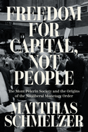 Freedom for Capital, Not People: The Mont Plerin Society and the Origins of the Neoliberal Monetary Order