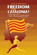 Freedom for Catalonia?: Catalan Nationalism, Spanish Identity and the Barcelona Olympic Games