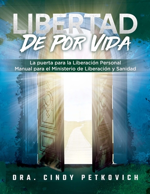 Freedom For Life: The Gateway for Personal Deliverance - A Manual for Deliverance Ministry - Petkovich, Cindy, Dr., and Services, Rj Translation (Translated by), and Quiroz, David (Cover design by)