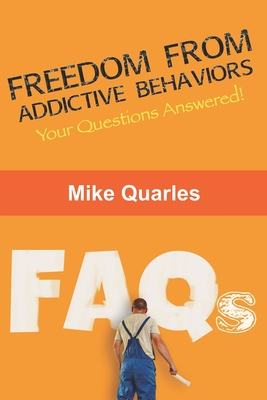 Freedom From Addictive Behaviors FAQs: Your Questions Answered! - Quarles, Mike