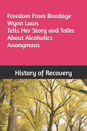Freedom From Bondage Wynn Laws Tells Her Story and Talks About Alcoholics Anonymous