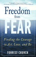 Freedom from Fear: Finding the Courage to Act, Love, and Be