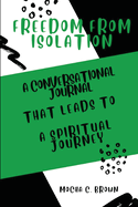 Freedom from Isolation: A Conversational Journal That Leads To A Spiritual Journey