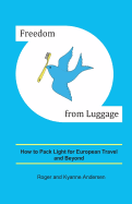 Freedom from Luggage: How to Pack Light for European Travel and Beyond