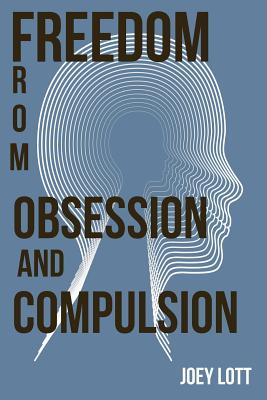 Freedom from Obsession and Compulsion - Lott, Joey