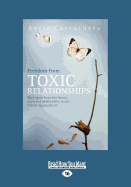 Freedom from Toxic Relationships: Moving on from the family, work and relationship issues that bring you down