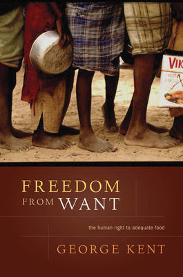 Freedom from Want: The Human Right to Adequate Food - Kent, George, and Kent, George (Contributions by)